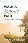 Walk a Different Path: Thoughts from the Journey Cover Image