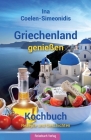 Griechenland genießen - Kochbuch: Rezepte und Geschichten By Ina Coelen-Simeonidis Cover Image