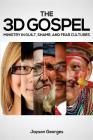 The 3D Gospel: Ministry in Guilt, Shame, and Fear Cultures By Jayson Georges Cover Image