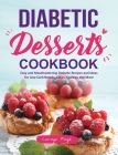 Diabetic Desserts Cookbook: Easy and Mouthwatering Diabetic Recipes and Ideas for Low-Carb Breads, Cakes, Cookies and More By Carolyn Floyd Cover Image