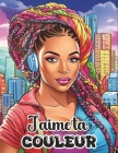 J'Aime Ta Couleur: Magnifiques portraits de femmes afro-américaines ou antillaises arborant une variété de tenues et coiffures modernes o Cover Image