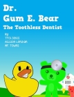 Dr. Gum E. Bear the Toothless Dentist By Towns Lenihan, Troi Davis (Contribution by), Allison Lenihan (Illustrator) Cover Image