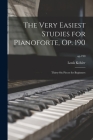 The Very Easiest Studies for Pianoforte, Op. 190: Thirty-six Pieces for Beginners; op.190 By Louis 1820-1886 Köhler Cover Image