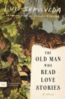 The Old Man Who Read Love Stories: A Novel By Luis Sepúlveda, Peter Bush (Translated by), Alvaro Enrigue (Introduction by) Cover Image