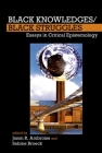 Black Knowledges/Black Struggles: Essays in Critical Epistemology Cover Image
