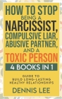How to Stop Being a Narcissist, Compulsive Lar, Abusive Partner, and Toxic Person (4 Books in 1): Guide to Build Long-Lasting Healthy Relationships By Dennis Lee Cover Image
