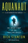 Aquanaut: The Inside Story of the Thai Cave Rescue By Rick Stanton Cover Image