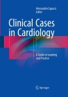Clinical Cases in Cardiology: A Guide to Learning and Practice Cover Image