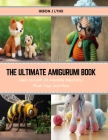 The Ultimate Amigurumi Book: Learn to Craft 24 Adorable Keychains, Plush Toys, and More By Hibon J. Lynx Cover Image