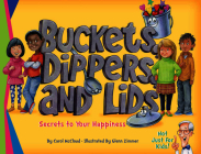 Buckets, Dippers, and Lids: Secrets to Your Happiness By Carol McCloud, Glen Zimmer (Illustrator) Cover Image