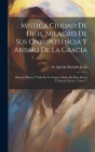 Mistica Ciudad De Dios, Milagro De Sus Onmipotencia Y Abismo De La Gracia: Historia Divina Y Vida De La Virgen, Madre De Dios, Reina Y Senora Nuestre, By de Agreda Mariade Jesus (Madre) (Created by) Cover Image