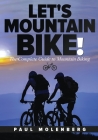 Let's Mountain Bike!: The Complete Guide to Mountain Biking By Paul Molenberg Cover Image