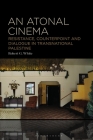 An Atonal Cinema: Resistance, Counterpoint and Dialogue in Transnational Palestine Cover Image