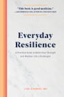 Everyday Resilience: A Practical Guide to Build Inner Strength and Weather Life's Challenges By Gail Gazelle Cover Image