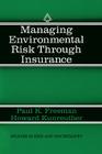 Managing Environmental Risk Through Insurance (Studies in Risk and Uncertainty #9) By Paul K. Freeman, Howard Kunreuther Cover Image