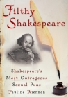 Filthy Shakespeare: Shakespeare's Most Outrageous Sexual Puns Cover Image