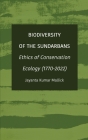 Biodiversity of the Sundarbans: Ethics of Conservation Ecology (1770-2022) By Jayanta Kumar Mallick Cover Image