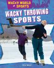Wacky Throwing Sports (Wacky World of Sports) By Alix Wood Cover Image
