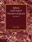 Aphasia and Kindred Disorders of Speech: Volume 1 By Henry Head Cover Image