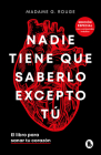 Nadie tiene que saberlo excepto tú: El libro para sanar tu corazón / Nobody Has to Know but You By Madame G. Rouge Cover Image