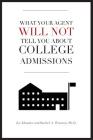 What Your Agent Will Not Tell You About College Admissions Cover Image
