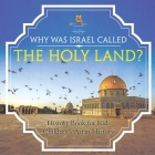 Why Was Israel Called The Holy Land? - History Book for Kids Children's Asian History By Baby Professor Cover Image