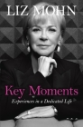 Key Moments: Experiences in a Dedicated Life By Liz Mohn Cover Image
