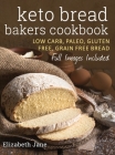 Keto Bread Bakers Cookbook: Low Carb, Paleo & Gluten Free Bread, Bagels, Flat Breads, Muffins & More By Elizabeth Jane Cover Image