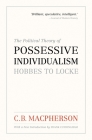 The Political Theory of Possessive Individualism: Hobbes to Locke (Wynford Books) By C. B. MacPherson, Frank Cunningham (Introduction by) Cover Image