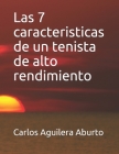 Las 7 características de un tenista de alto rendimiento By Carlos Aguilera Aburto Cover Image