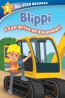 Blippi: I Can Drive an Excavator, Level 1 (All-Star Readers) Cover Image
