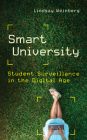 Smart University: Student Surveillance in the Digital Age (Critical University Studies) Cover Image