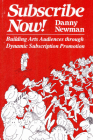 Subscribe Now!: Building Arts Audiences Through Dynamic Subscription Promotion By Danny Newman Cover Image