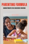 Parenting Formula: Guiding Principle for a Successful Parenting By Hallel Isaac Cover Image