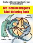 Let There Be Dragons Adult Coloring Book: Adult Coloring Pages for Relaxation and to Relieve Stress By Jr. Lowe, Richard G. Cover Image