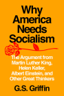 Why America Needs Socialism: The Argument from Martin Luther King, Helen Keller, Albert Einstein, and Other Great Thinkers Cover Image