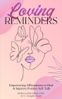 Loving Reminders: Empowering Affirmations to Heal & Improve Positive Self-Talk Cover Image