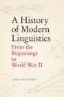 A History of Modern Linguistics: From the Beginnings to World War II By James McElvenny Cover Image