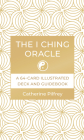 The I Ching Oracle: A 64-Card Illustrated Deck and Guidebook By Catherine Pilfrey Cover Image
