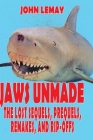 Jaws Unmade: The Lost Sequels, Prequels, Remakes, and Rip-Offs By John Lemay, Justin Mullis (Contribution by) Cover Image