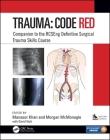 Trauma: Code Red: Companion to the Rcseng Definitive Surgical Trauma Skills Course By Mansoor Khan (Editor), Morgan McMonagle (Editor) Cover Image
