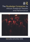 The Routledge Companion to African American Theatre and Performance (Routledge Companions) By Kathy A. Perkins (Editor), Sandra L. Richards (Editor), Renée Alexander Craft (Editor) Cover Image