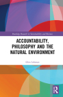 Accountability, Philosophy and the Natural Environment (Routledge Research in Sustainability and Business) By Glen Lehman Cover Image