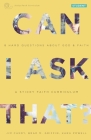 Can I Ask That?: 8 Hard Questions about God and Faith [Sticky Faith Curriculum] Student Guide By Jim Candy, Brad M. Griffin, Kara Powell Cover Image