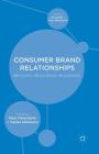 Consumer Brand Relationships: Meaning, Measuring, Managing By M. Fetscherin (Editor), T. Heilmann (Editor) Cover Image