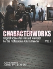 CHARACTERWORKS Original Scripts & Scenes for Film and Television: Acting Tools That Work By John Pallotta Cover Image