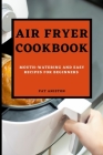 Air Fryer Cookbook: Mouth-Watering and Easy Recipes for Beginners Cover Image