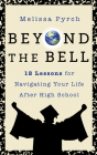Beyond the Bell: 12 Lessons for Navigating Your Life After High School By Melissa Pyrch Cover Image