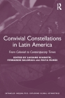 Convivial Constellations in Latin America: From Colonial to Contemporary Times (Entangled Inequalities: Exploring Global Asymmetries) By Luciane Scarato (Editor), Fernando Baldraia (Editor), Maya Manzi (Editor) Cover Image