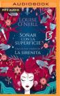 Soñar Con La Superficie (Narración En Castellano): Una Nueva Versión de la Sirenita By Louise O'Neill, Yhadira Garcia Fernandez (Read by) Cover Image